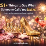 Things to Say When Someone Calls You Extra