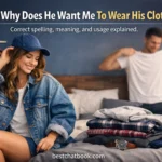 Why Does He Want Me To Wear His Clothes