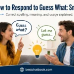 How to Respond to Guess What: Smart Tricks The current image has no alternative text. The file name is: how-to-respond-to-guess-what-smart-tricks.webp Replace Remove