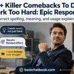 Killer Comebacks To Don't Work Too Hard: Epic Responses